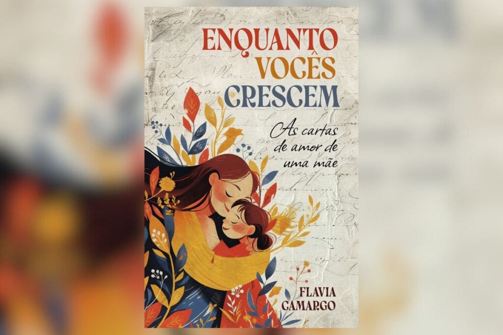 14 livros para expandir os horizontes em março 72 Capa do livro "Enquanto vocês crescem: as cartas de amor de uma mãe", com a ilustração de uma mulher abraçada a uma criança do lado esquerdo e o nome do livro acima